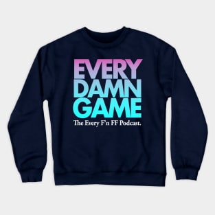 EVERY DAMN GAME Crewneck Sweatshirt